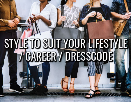 Style to Suit Your Lifestyle / Career / Dress-code